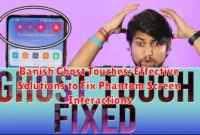 Banish Ghost Touches: Effective Solutions to Fix Phantom Screen Interactions Banish Ghost Touches: Effective Solutions to Fix Phantom Screen Interactions
