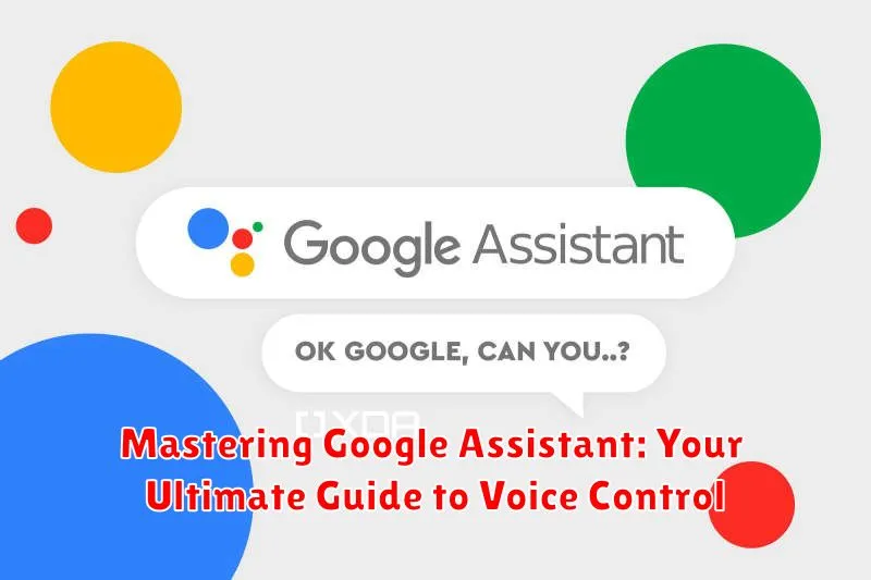 Mastering Google Assistant: Your Ultimate Guide to Voice Control