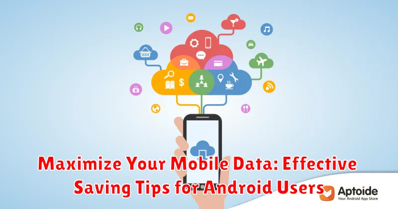 Maximize Your Mobile Data: Effective Saving Tips for Android Users